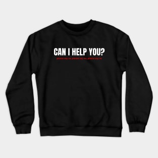 Can I Help You? Crewneck Sweatshirt